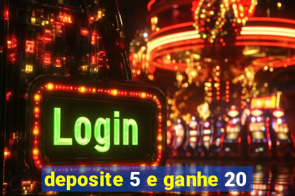 deposite 5 e ganhe 20